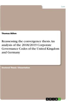 Böhm |  Reassessing the convergence thesis. An analysis of the 2018/2019 Corporate Governance Codes of the United Kingdom and Germany | Buch |  Sack Fachmedien