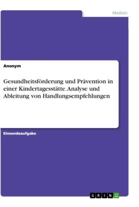Gesundheitsförderung und Prävention in einer Kindertagesstätte. Analyse und Ableitung von Handlungsempfehlungen | Buch | 978-3-346-06128-7 | sack.de