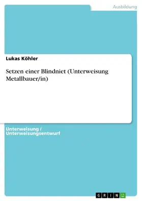Köhler |  Setzen einer Blindniet  (Unterweisung Metallbauer/in) | eBook | Sack Fachmedien