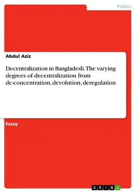 Aziz |  Decentralization in Bangladesh.The varying degrees of decentralization from de-concentration, devolution, deregulation | eBook | Sack Fachmedien
