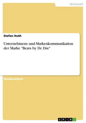 Huth |  Unternehmens- und Markenkommunikation der Marke "Beats by Dr. Dre" | eBook | Sack Fachmedien