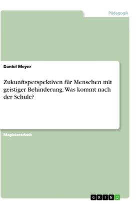 Meyer |  Zukunftsperspektiven für Menschen mit geistiger Behinderung. Was kommt nach der Schule? | Buch |  Sack Fachmedien