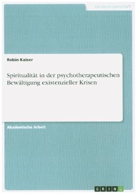 Kaiser |  Spiritualität in der psychotherapeutischen Bewältigung existenzieller Krisen | Buch |  Sack Fachmedien