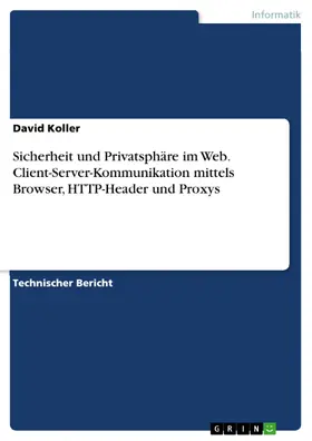 Koller |  Sicherheit und Privatsphäre im Web. Client-Server-Kommunikation mittels Browser, HTTP-Header und Proxys | eBook | Sack Fachmedien