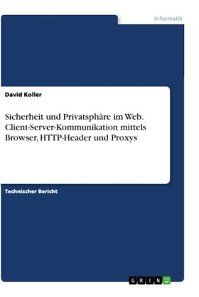 Koller |  Sicherheit und Privatsphäre im Web. Client-Server-Kommunikation mittels Browser, HTTP-Header und Proxys | Buch |  Sack Fachmedien