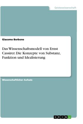 Borbone |  Das Wissenschaftsmodell von Ernst Cassirer. Die Konzepte von Substanz, Funktion und Idealisierung | Buch |  Sack Fachmedien