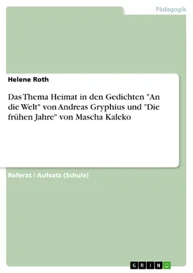 Roth |  Das Thema Heimat in den Gedichten "An die Welt" von Andreas Gryphius und "Die frühen Jahre" von Mascha Kaleko | eBook | Sack Fachmedien