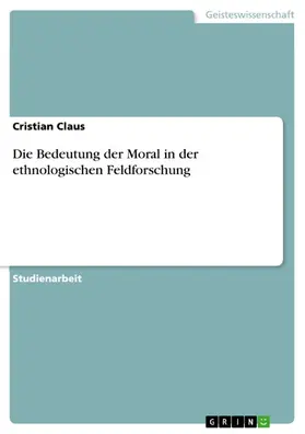 Claus |  Die Bedeutung der Moral in der ethnologischen Feldforschung | eBook | Sack Fachmedien