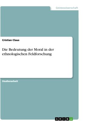 Claus |  Die Bedeutung der Moral in der ethnologischen Feldforschung | Buch |  Sack Fachmedien