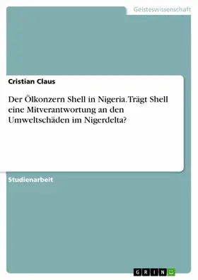 Claus |  Der Ölkonzern Shell in Nigeria. Trägt Shell eine Mitverantwortung an den Umweltschäden im Nigerdelta? | eBook | Sack Fachmedien