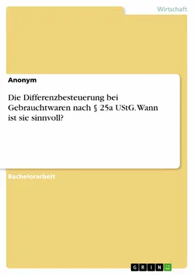Anonym |  Die Differenzbesteuerung bei Gebrauchtwaren nach § 25a UStG. Wann ist sie sinnvoll? | eBook | Sack Fachmedien