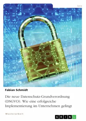 Schmidt |  Die neue Datenschutz-Grundverordnung (DSGVO). Wie eine erfolgreiche Implementierung im Unternehmen gelingt | eBook | Sack Fachmedien