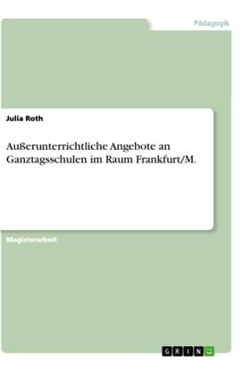 Roth |  Außerunterrichtliche Angebote an Ganztagsschulen im Raum Frankfurt/M. | Buch |  Sack Fachmedien