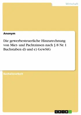 Anonym |  Die gewerbesteuerliche Hinzurechnung von Miet- und Pachtzinsen nach § 8 Nr. 1 Buchstaben d) und e) GewStG | eBook | Sack Fachmedien