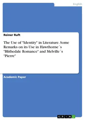 Ruft |  The Use of "Identity" in Literature. Some Remarks on its Use in  Hawthorne´s "Blithedale Romance"  and Melville´s "Pierre" | eBook | Sack Fachmedien