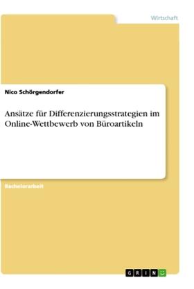 Schörgendorfer |  Ansätze für Differenzierungsstrategien im Online-Wettbewerb von Büroartikeln | Buch |  Sack Fachmedien