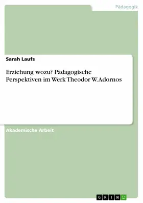 Laufs |  Erziehung wozu? Pädagogische Perspektiven im Werk Theodor W. Adornos | eBook | Sack Fachmedien