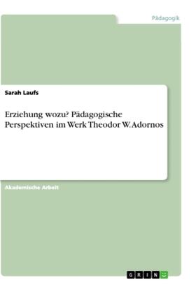 Laufs |  Erziehung wozu? Pädagogische Perspektiven im Werk Theodor W. Adornos | Buch |  Sack Fachmedien