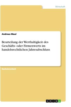 Maul |  Beurteilung der Werthaltigkeit des Geschäfts- oder Firmenwerts im handelsrechtlichen Jahresabschluss | Buch |  Sack Fachmedien