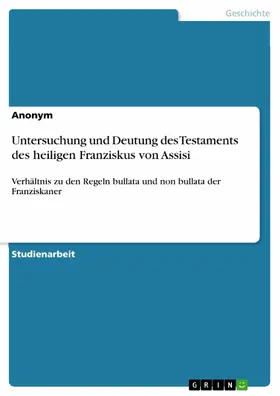 Anonym |  Untersuchung und Deutung des Testaments des heiligen Franziskus von Assisi | eBook | Sack Fachmedien
