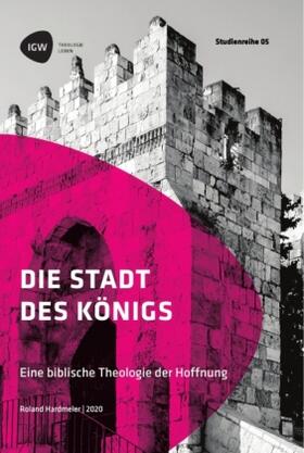Hardmeier |  Die Stadt des Königs. Eine biblische Theologie der Hoffnung | Buch |  Sack Fachmedien