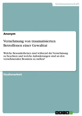 Anonym |  Vernehmung von traumatisierten Betroffenen einer Gewalttat | eBook | Sack Fachmedien