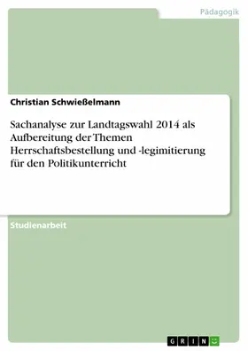 Schwießelmann |  Sachanalyse zur Landtagswahl 2014 als Aufbereitung der Themen Herrschaftsbestellung und -legimitierung für den Politikunterricht | eBook | Sack Fachmedien