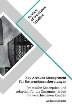 Schuster |  Key-Account-Management für Unternehmensberatungen. Praktische Konzeption und Adaption für die Zusammenarbeit mit verschiedenen Kunden | Buch |  Sack Fachmedien