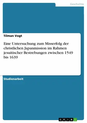 Vogt |  Eine Untersuchung zum Misserfolg der christlichen Japanmission im Rahmen jesuitischer Bestrebungen zwischen 1549 bis 1639 | eBook | Sack Fachmedien