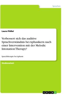 Plößel |  Verbessert sich das auditive Sprachverständnis bei Aphasikern nach einer Intervention mit der Melodic Intonation Therapy? | Buch |  Sack Fachmedien
