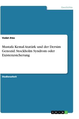 Ates |  Mustafa Kemal Atatürk und der Dersim Genozid. Stockholm Syndrom oder Existenzsicherung | Buch |  Sack Fachmedien