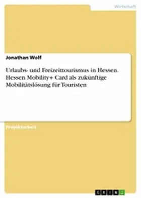 Wolf |  Urlaubs- und Freizeittourismus in Hessen. Hessen Mobility+ Card als zukünftige Mobilitätslösung für Touristen | eBook | Sack Fachmedien