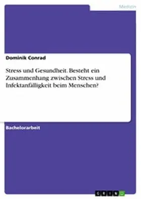 Conrad |  Stress und Gesundheit. Besteht ein Zusammenhang zwischen Stress und Infektanfälligkeit beim Menschen? | eBook | Sack Fachmedien