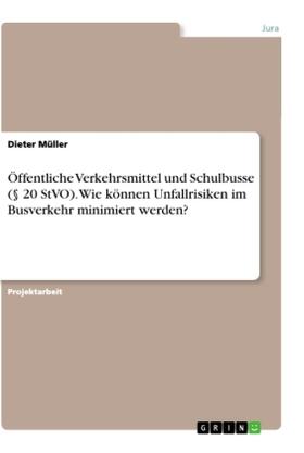 Müller |  Öffentliche Verkehrsmittel und Schulbusse (§ 20 StVO). Wie können Unfallrisiken im Busverkehr minimiert werden? | Buch |  Sack Fachmedien