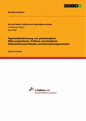 Hofmann |  Pigmentbestimmung von phototrophen Mikroorganismen. Einfluss verschiedener Zellaufschlussmethoden und Extraktionsparameter | eBook | Sack Fachmedien