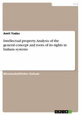 Yadav |  Intellectual property. Analysis of the general concept and roots of its rights in Indians systems | eBook | Sack Fachmedien
