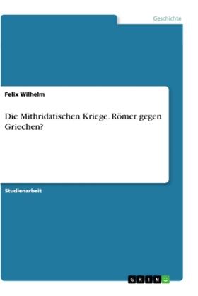 Wilhelm |  Die Mithridatischen Kriege. Römer gegen Griechen? | Buch |  Sack Fachmedien