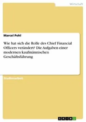 Pohl |  Wie hat sich die Rolle des Chief Financial Officers verändert? Die Aufgaben einer modernen kaufmännischen Geschäftsführung | eBook | Sack Fachmedien