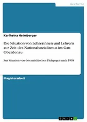 Heimberger |  Die Situation von Lehrerinnen und Lehrern zur Zeit des Nationalsozialismus im Gau Oberdonau | eBook | Sack Fachmedien
