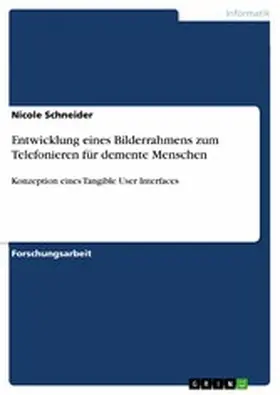 Schneider |  Entwicklung eines Bilderrahmens zum Telefonieren für demente Menschen | eBook | Sack Fachmedien