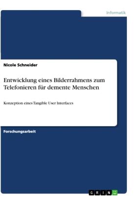 Schneider |  Entwicklung eines Bilderrahmens zum Telefonieren für demente Menschen | Buch |  Sack Fachmedien