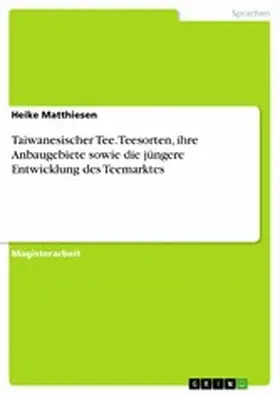 Matthiesen |  Taiwanesischer Tee. Teesorten, ihre Anbaugebiete sowie die jüngere Entwicklung des Teemarktes | eBook | Sack Fachmedien
