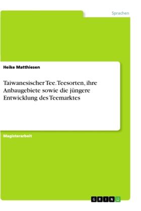 Matthiesen |  Taiwanesischer Tee. Teesorten, ihre Anbaugebiete sowie die jüngere Entwicklung des Teemarktes | Buch |  Sack Fachmedien