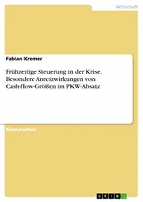 Kremer |  Frühzeitige Steuerung in der Krise. Besondere Anreizwirkungen von Cash-flow-Größen im PKW-Absatz | eBook | Sack Fachmedien