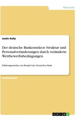 Kelly |  Der deutsche Bankensektor. Struktur und Personalveränderungen durch veränderte Wettbewerbsbedingungen | Buch |  Sack Fachmedien