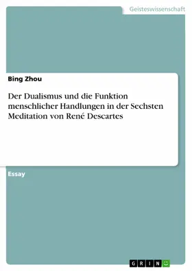 Zhou |  Der Dualismus und die Funktion menschlicher Handlungen in der Sechsten Meditation von René Descartes | eBook | Sack Fachmedien