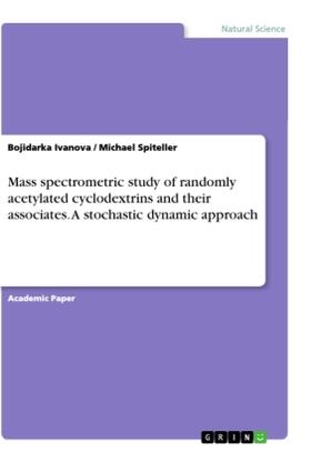 Spiteller / Ivanova |  Mass spectrometric study of randomly acetylated cyclodextrins and their associates. A stochastic dynamic approach | Buch |  Sack Fachmedien