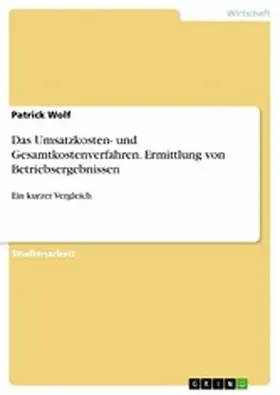 Wolf |  Das Umsatzkosten- und Gesamtkostenverfahren. Ermittlung von Betriebsergebnissen | eBook | Sack Fachmedien