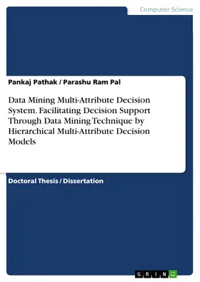 Pathak / Pal |  Data Mining Multi-Attribute Decision System. Facilitating Decision Support Through Data Mining Technique by Hierarchical Multi-Attribute Decision Models | eBook | Sack Fachmedien