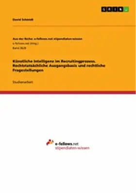 Schmidt |  Künstliche Intelligenz im Recruitingprozess. Rechtstatsächliche Ausgangsbasis und rechtliche Fragestellungen | eBook | Sack Fachmedien